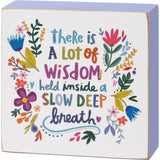 Wisdom Inside A Slow Deep Breath Block Sign
