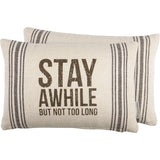 Stay A While But Not Too Long Pillow