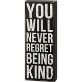 You Will Never Regret Being Kind Box Sign