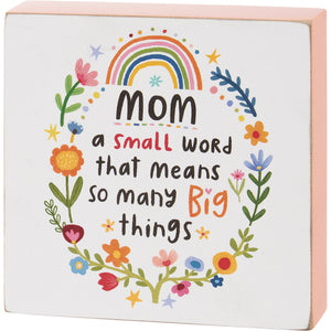 Mom A Small Word Big Things Block Sign