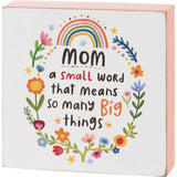 Mom A Small Word Big Things Block Sign