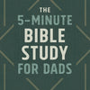 the 5-Minute Bible Study For Dads