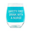 Safety First Drink with A Nurse Wine Glass