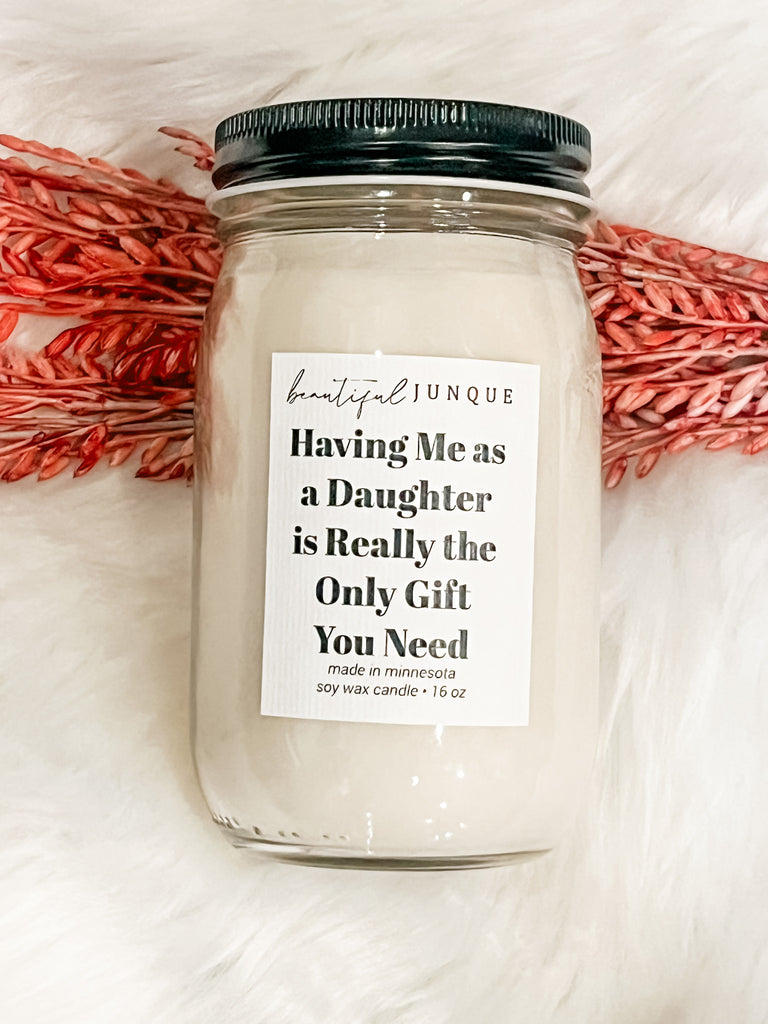 Having Me as a daughter Only Gift you need Candle