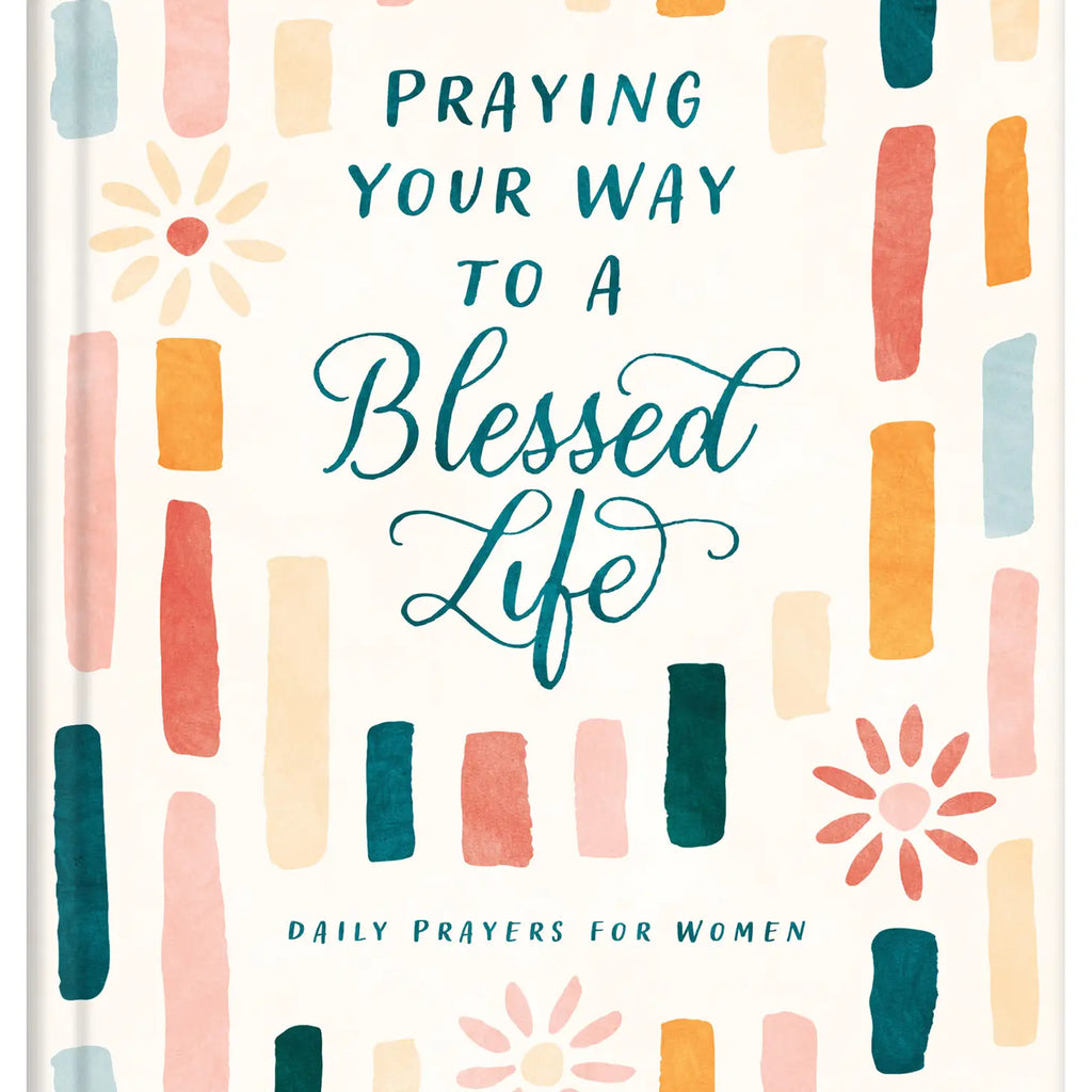 Praying Your Way To A Blessed Life : Daily Prayers For Women