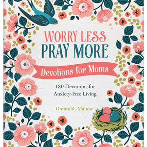 Worry Less, Pray More: Devotions For Moms : 180 Devotions Fo