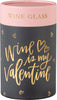 [VALENTINE'S] Wine Glass - Wine Is My Valentine