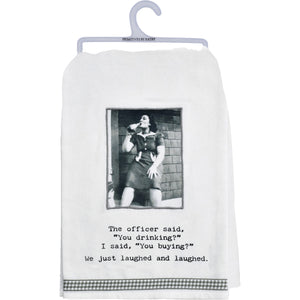 Kitchen Towel - The Officer Said You Drinking